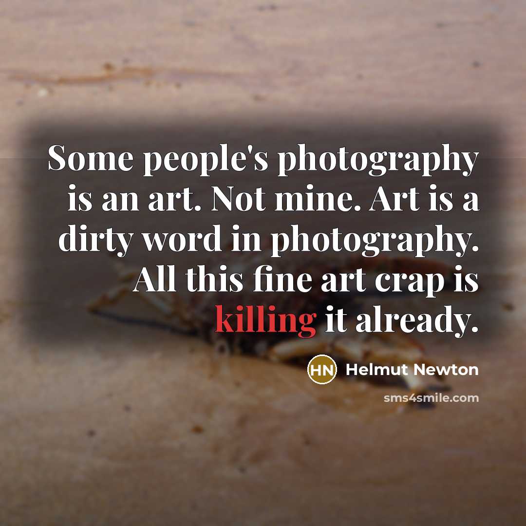 “Some people's photography is an art. Not mine. Art is…” quote by Helmut Newton