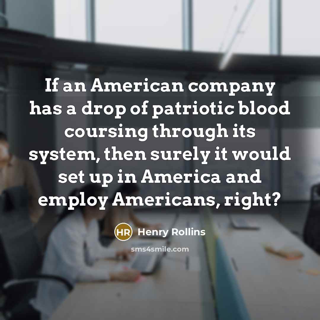 “If an American company has a drop of patriotic blood…” quote by Henry Rollins