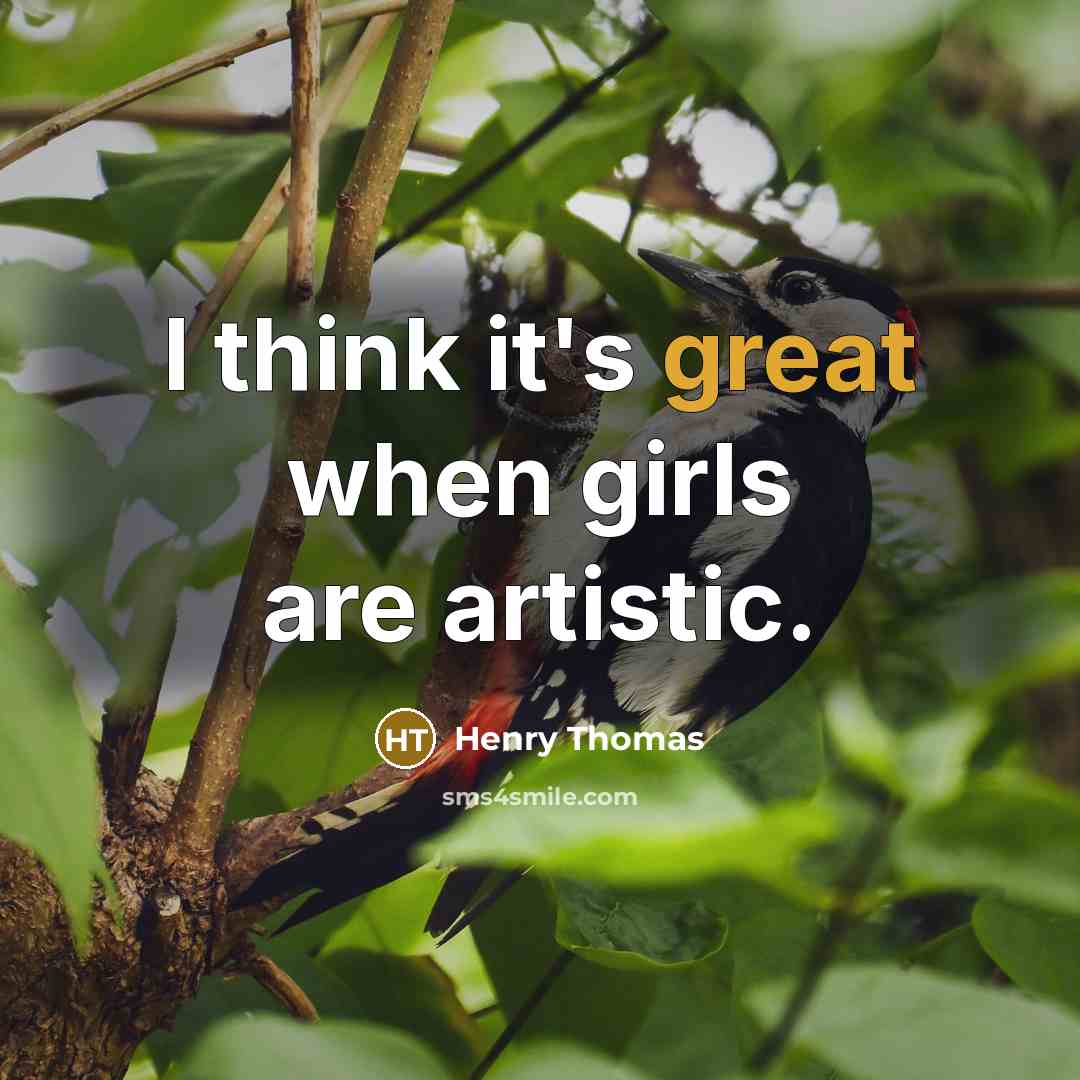 “I think it's great when girls are artistic.…” quote by Henry Thomas