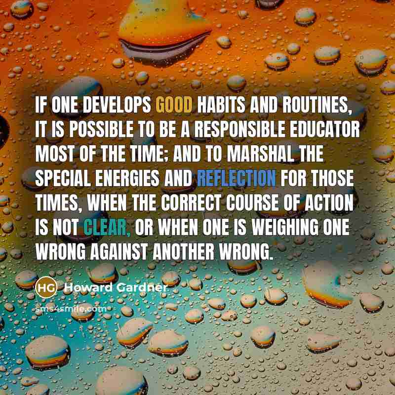 “If one develops good habits and routines, it is possible…” quote by Howard Gardner