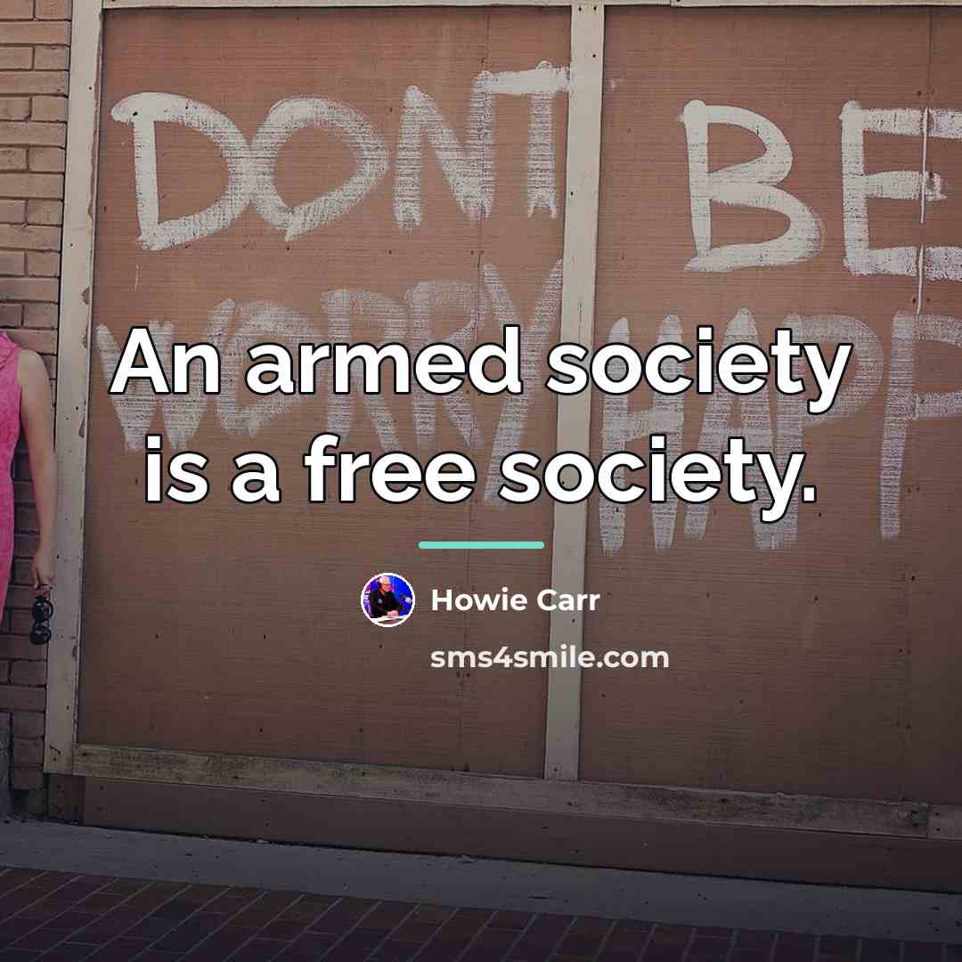 “An armed society is a free society.…” quote by Howie Carr
