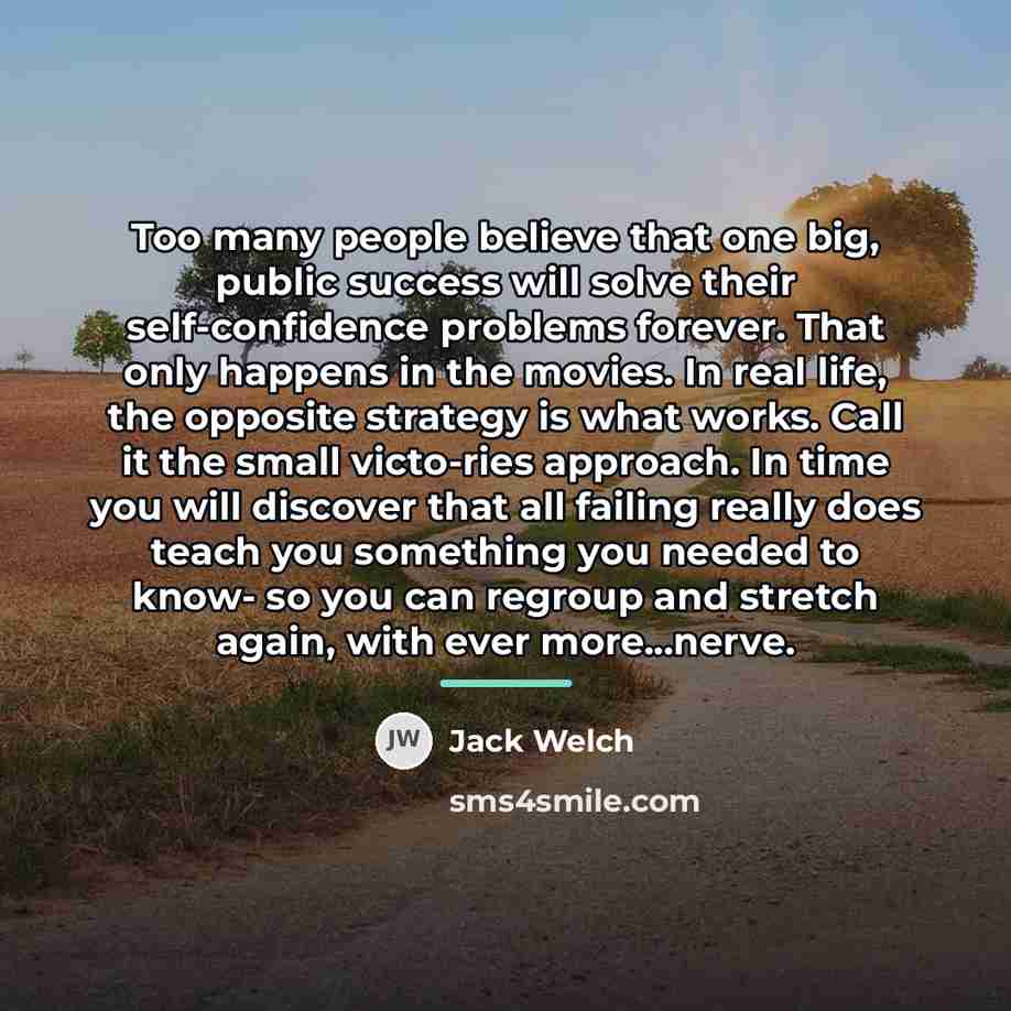 “Too many people believe that one big, public success will…” quote by Jack Welch