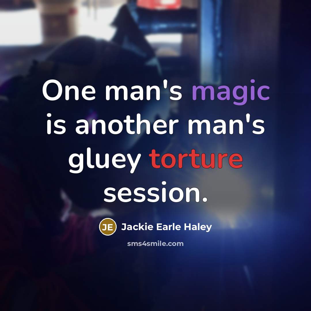 “One man's magic is another man's gluey torture session.…” quote by Jackie Earle Haley