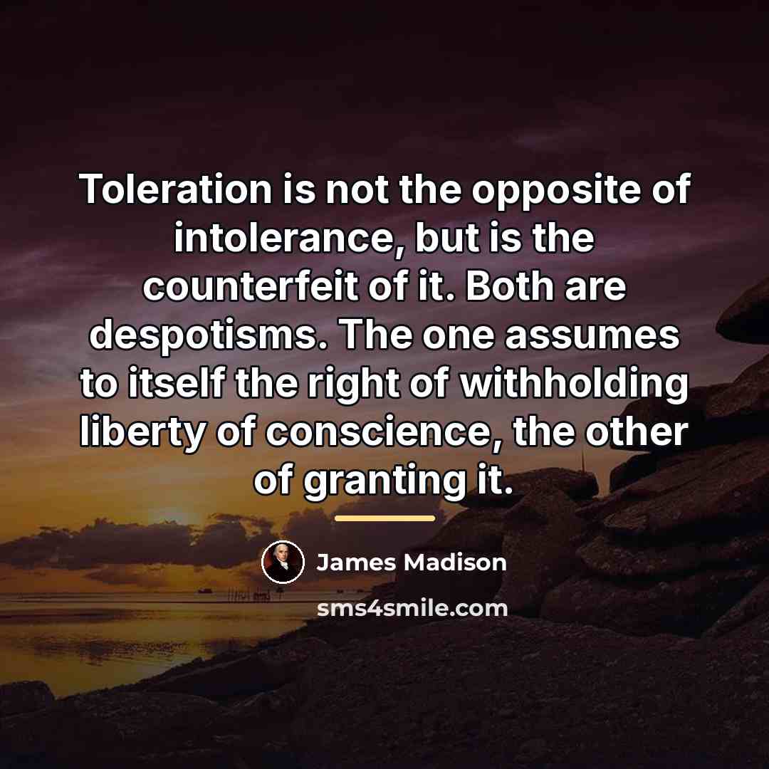 “Toleration is not the opposite of intolerance, but is the…” quote by James Madison