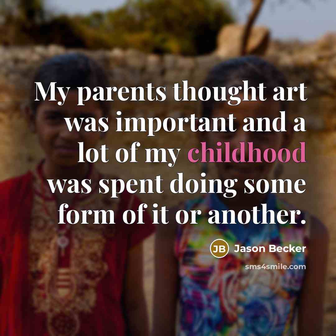 “My parents thought art was important and a lot of…” quote by Jason Becker