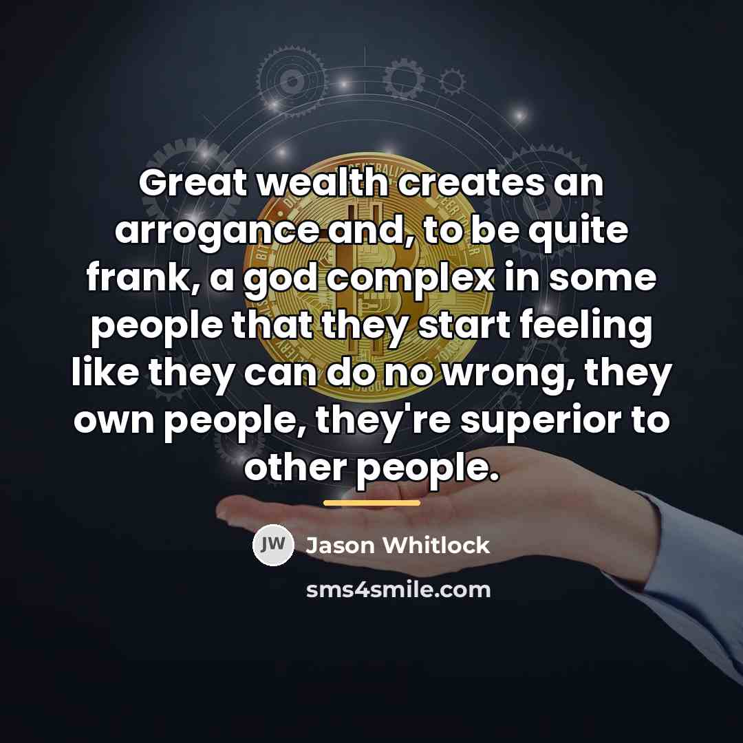 “Great wealth creates an arrogance and, to be quite frank,…” quote by Jason Whitlock