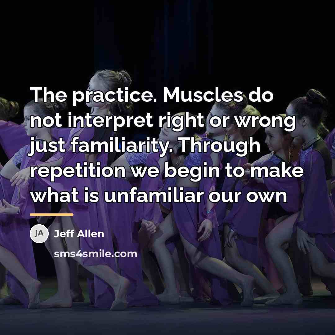 “The practice. Muscles do not interpret right or wrong just…” quote by Jeff Allen