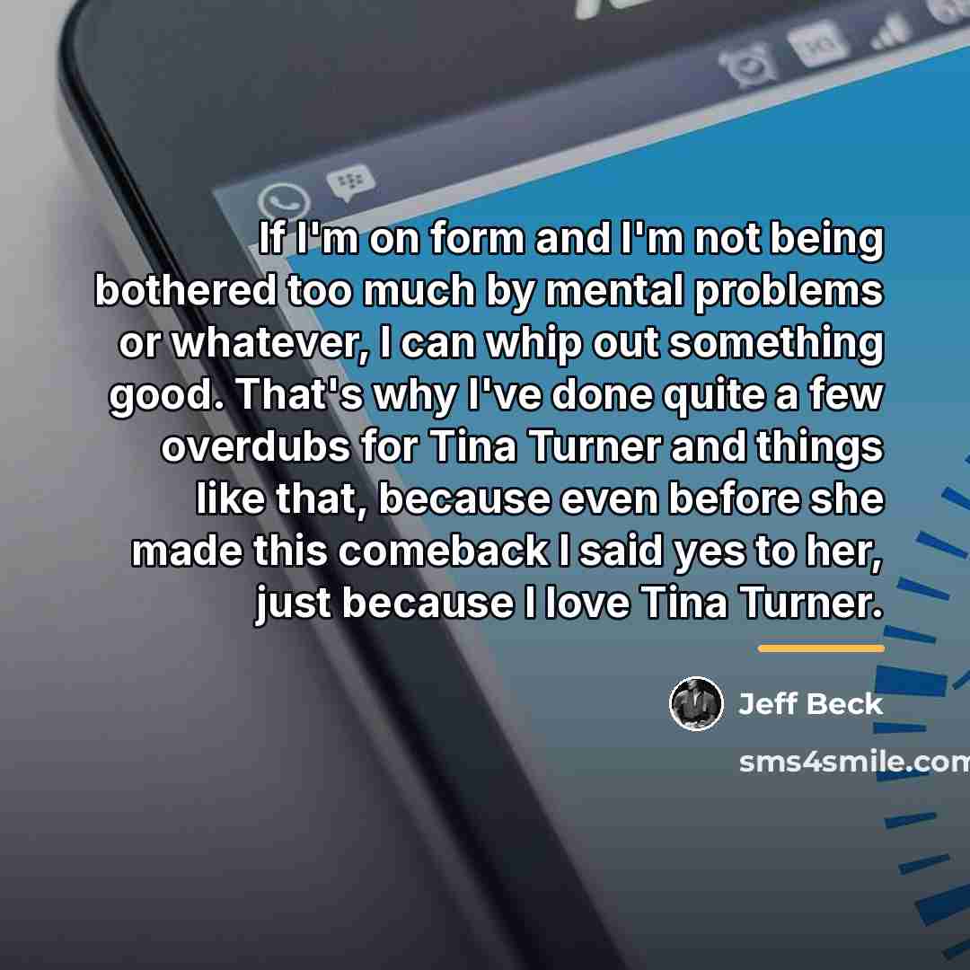 “If I'm on form and I'm not being bothered too…” quote by Jeff Beck