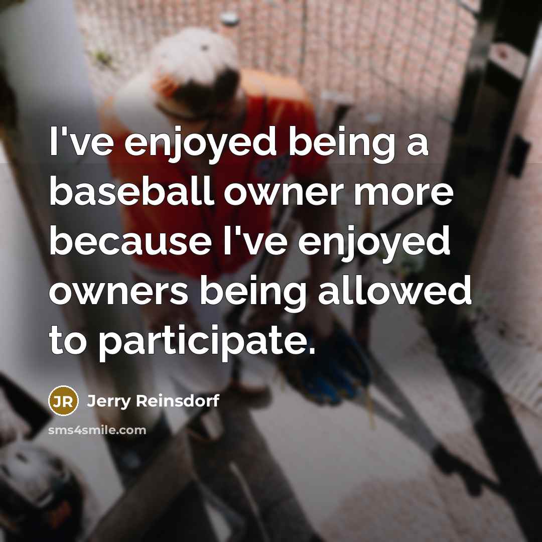 “I've enjoyed being a baseball owner more because I've enjoyed…” quote by Jerry Reinsdorf
