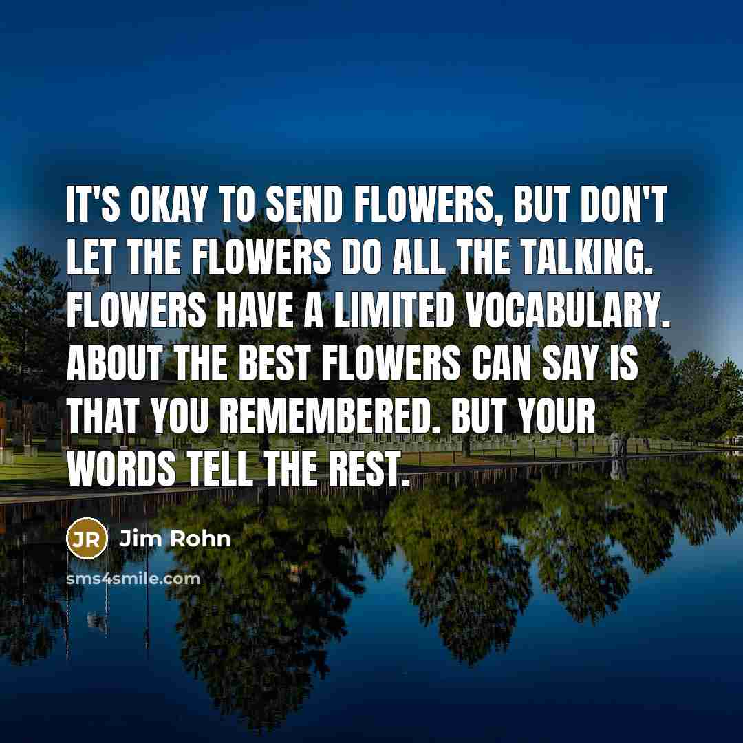 “It's okay to send flowers, but don't let the flowers…” quote by Jim Rohn