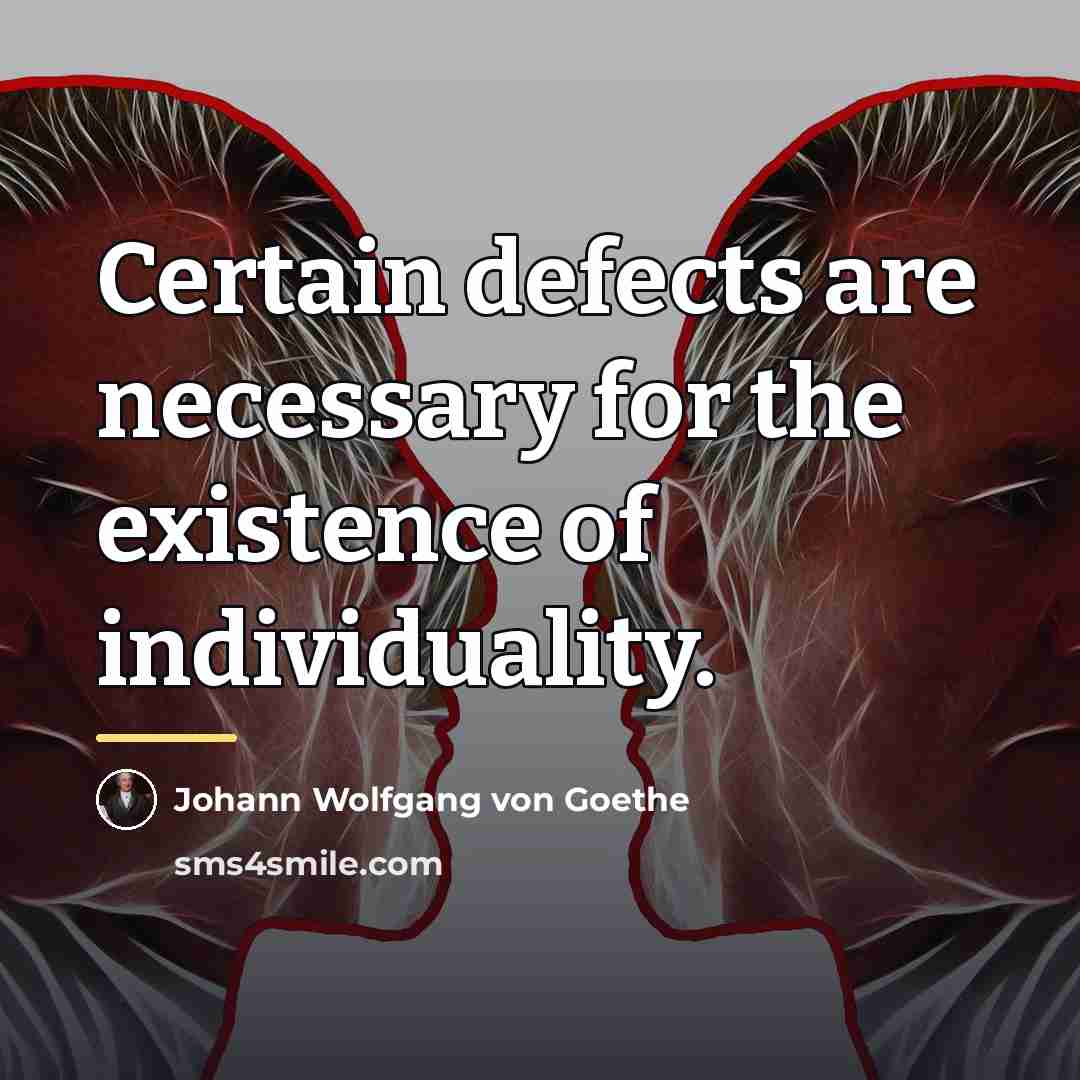 “Certain defects are necessary for the existence of individuality.…” quote by Johann Wolfgang von Goethe