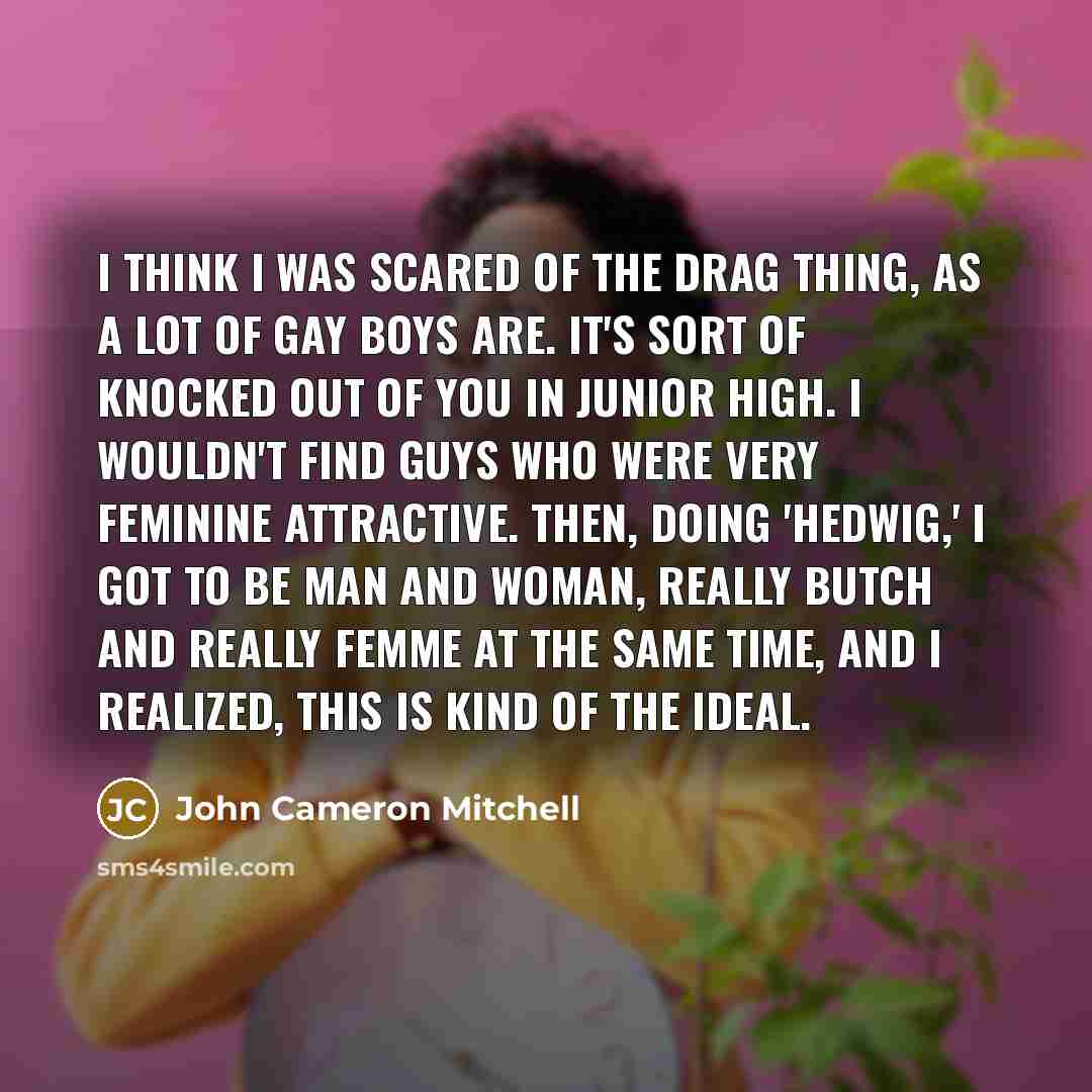 “I think I was scared of the drag thing, as…” quote by John Cameron Mitchell
