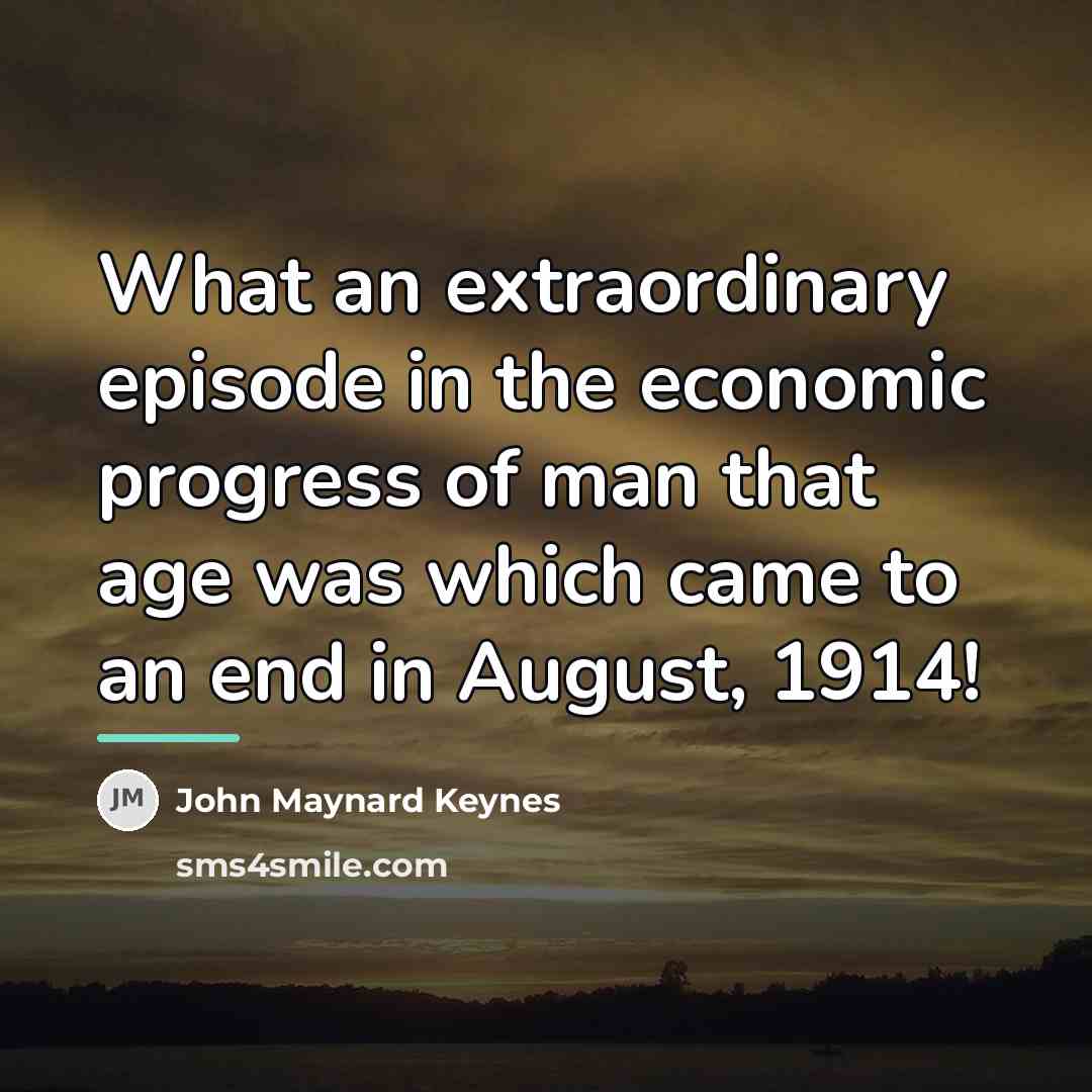 “What an extraordinary episode in the economic progress of man…” quote by John Maynard Keynes