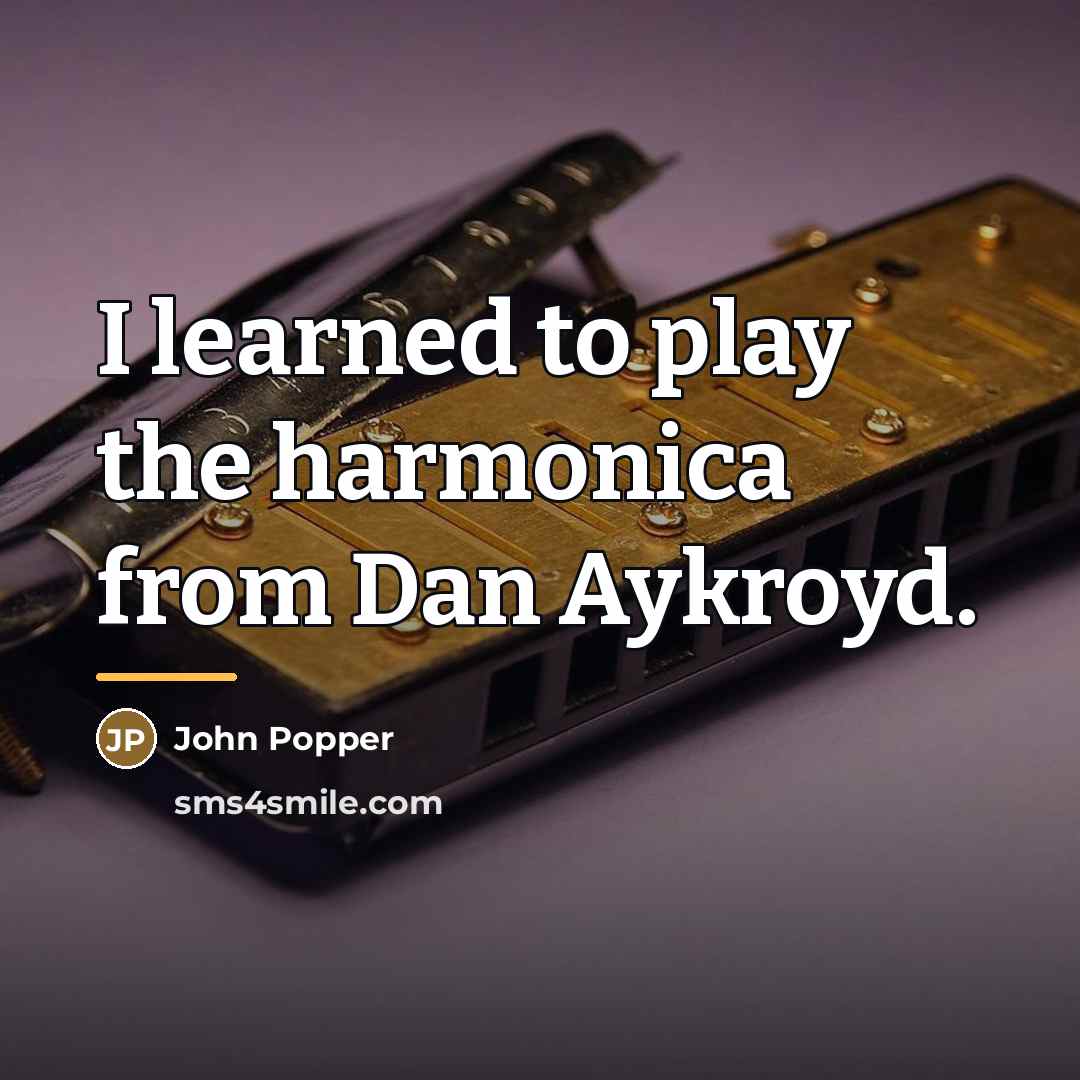 “I learned to play the harmonica from Dan Aykroyd.…” quote by John Popper