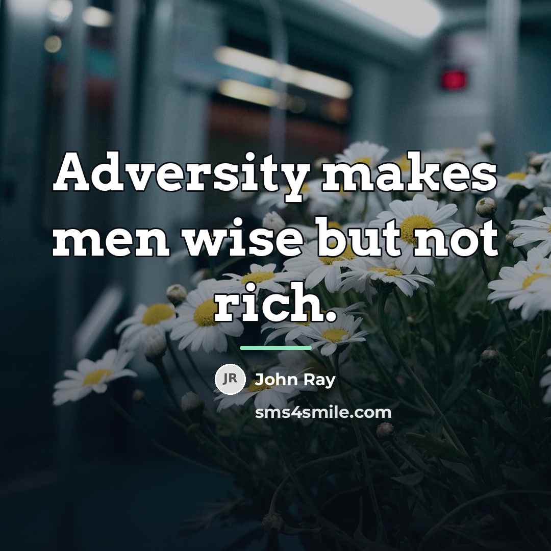 “Adversity makes men wise but not rich.…” quote by John Ray