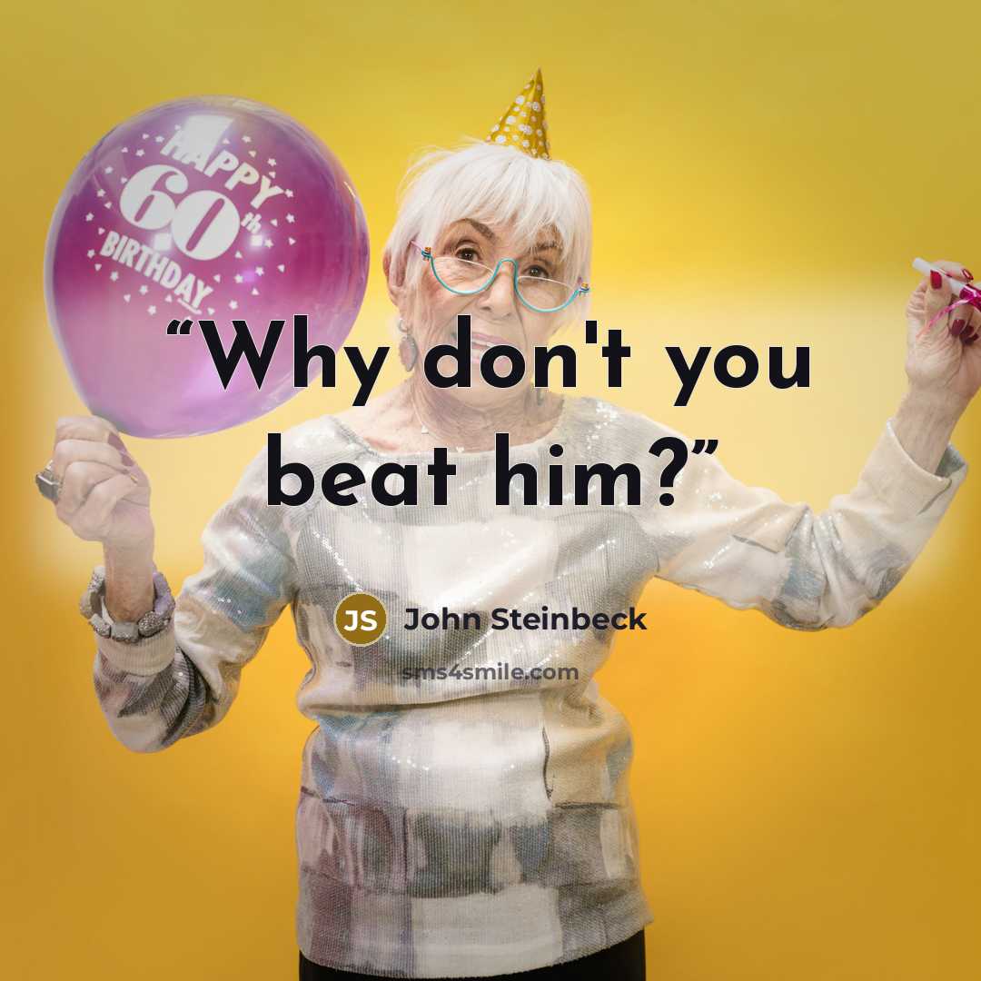 “Why don't you beat him?” quote by John Steinbeck