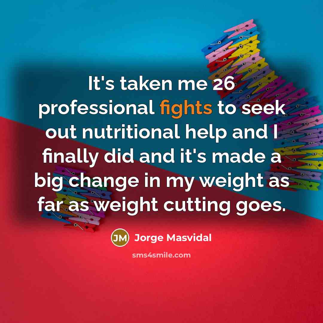 “It's taken me 26 professional fights to seek out nutritional…” quote by Jorge Masvidal
