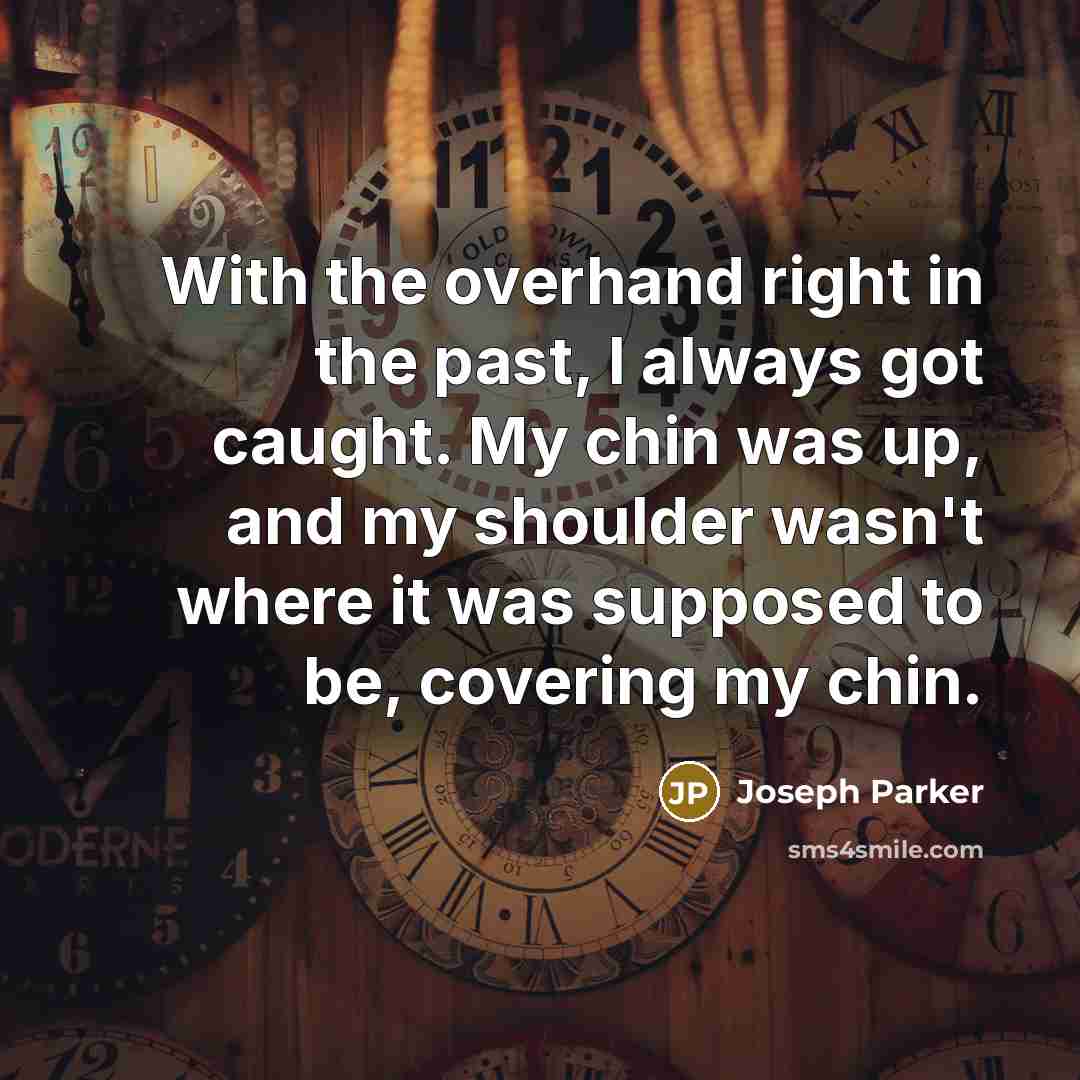 “With the overhand right in the past, I always got…” quote by Joseph Parker