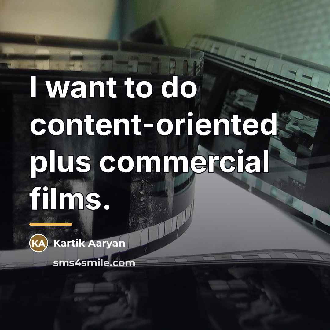 “I want to do content-oriented plus commercial films.…” quote by Kartik Aaryan