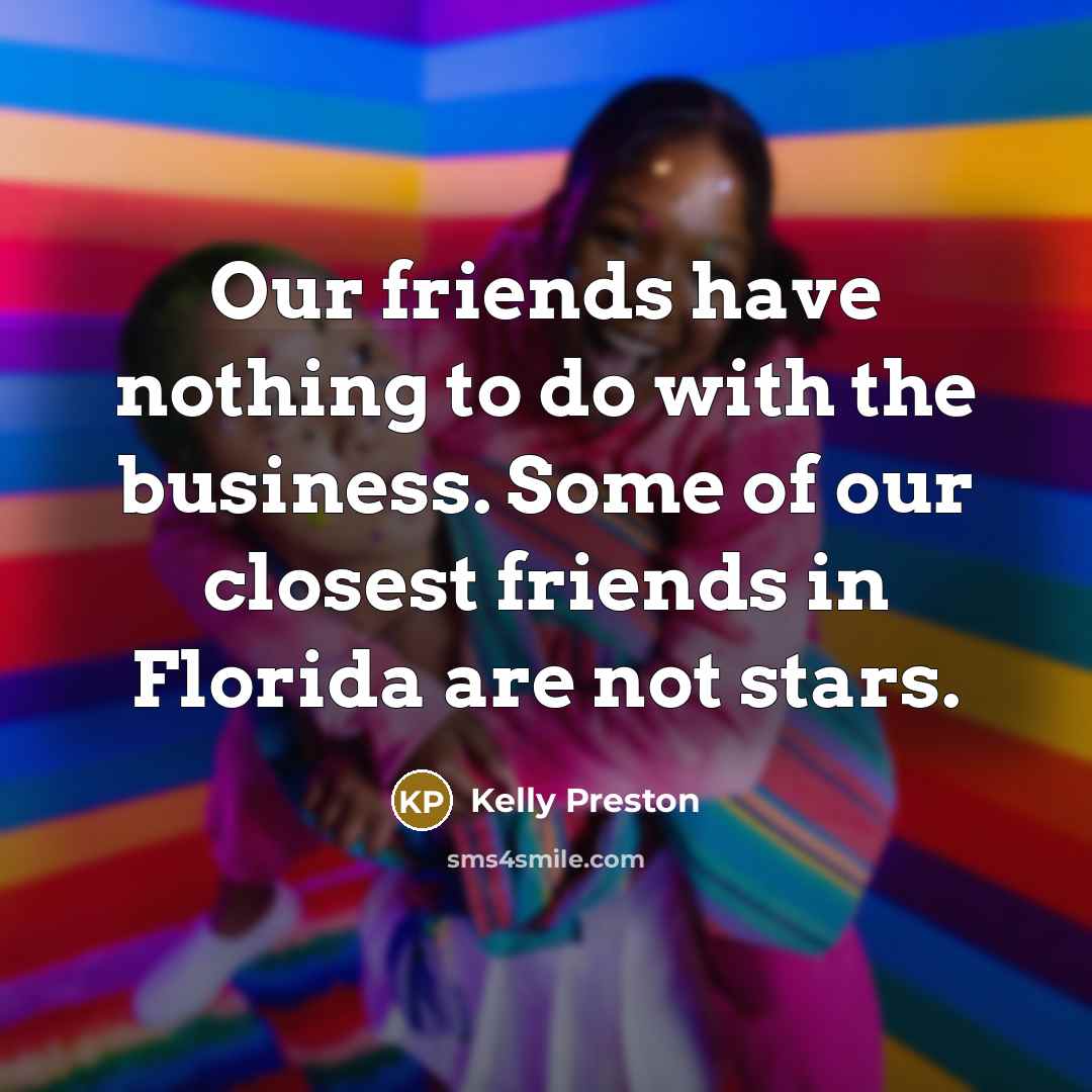 “Our friends have nothing to do with the business. Some…” quote by Kelly Preston