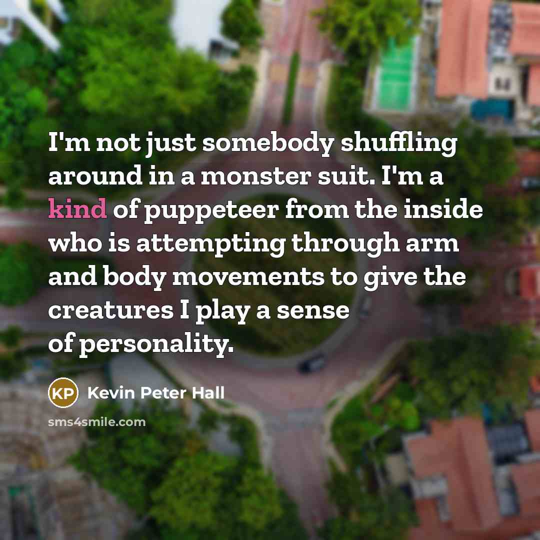 “I'm not just somebody shuffling around in a monster suit.…” quote by Kevin Peter Hall