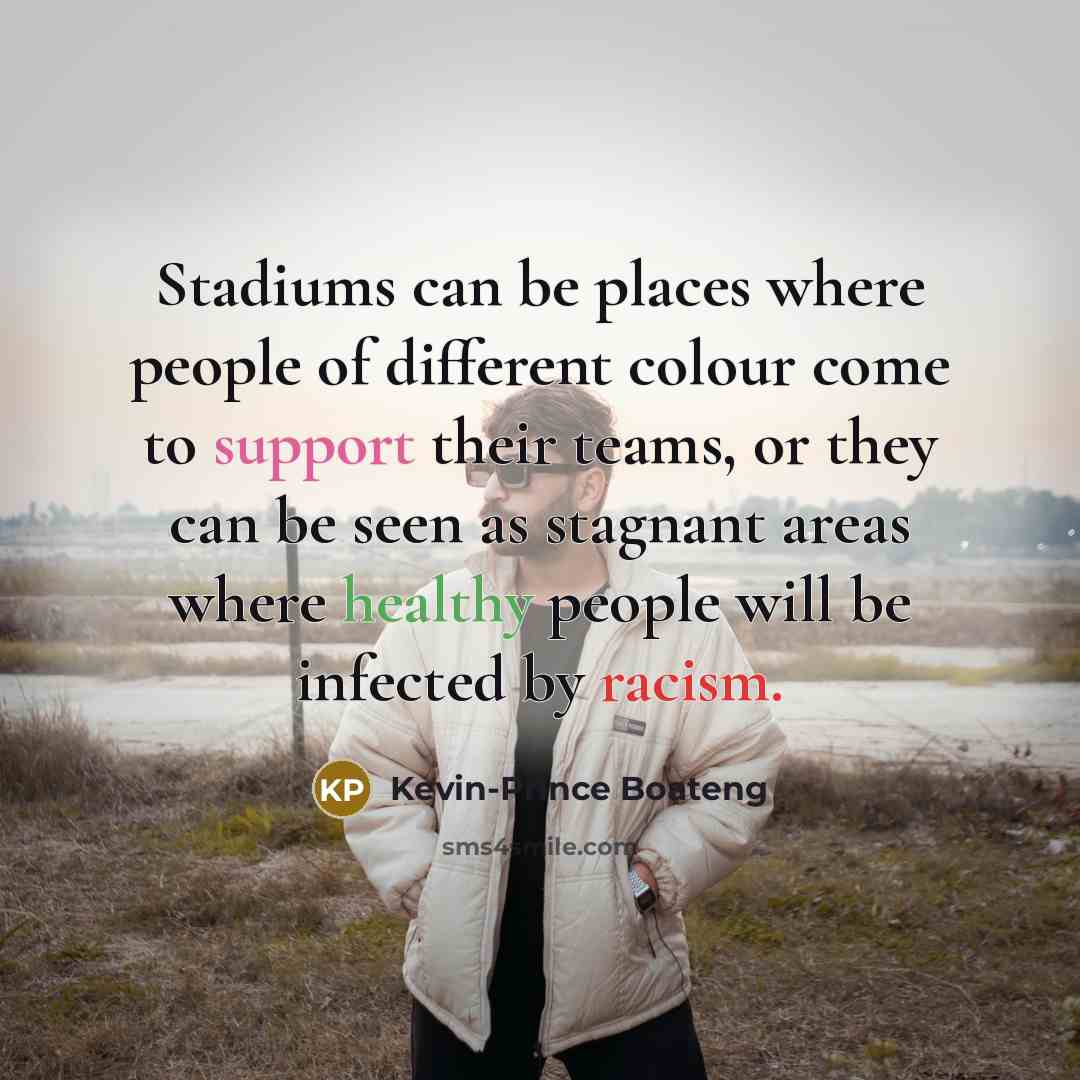 “Stadiums can be places where people of different colour come…” quote by Kevin-Prince Boateng