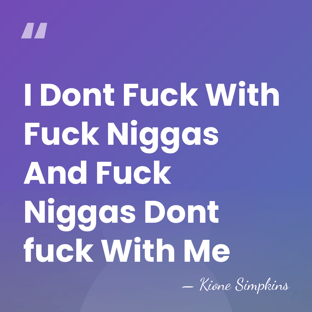 I Dont Fuck With Fuck Niggas And Fuck Niggas Dont fuck With&hellip; - Kione Simpkins