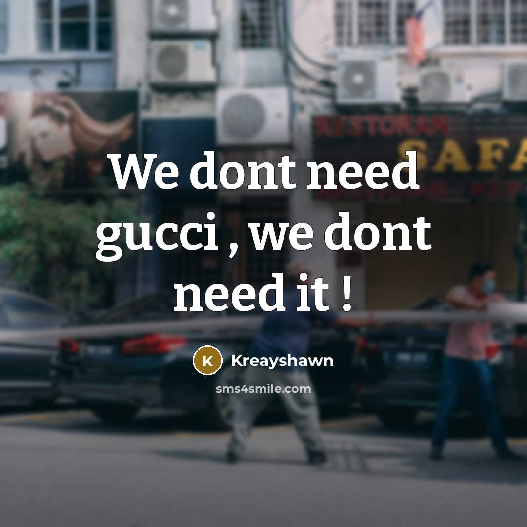 “We dont need gucci , we dont need it !…” quote by Kreayshawn