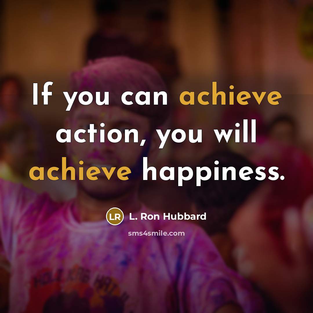 “If you can achieve action, you will achieve happiness.…” quote by L. Ron Hubbard