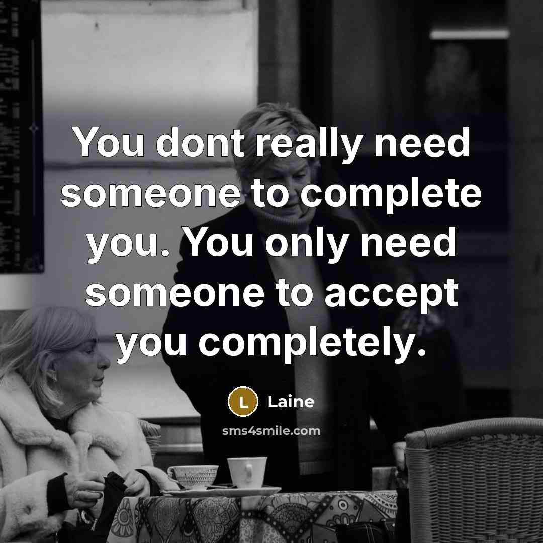 “You dont really need someone to complete you. You only…” quote by Laine