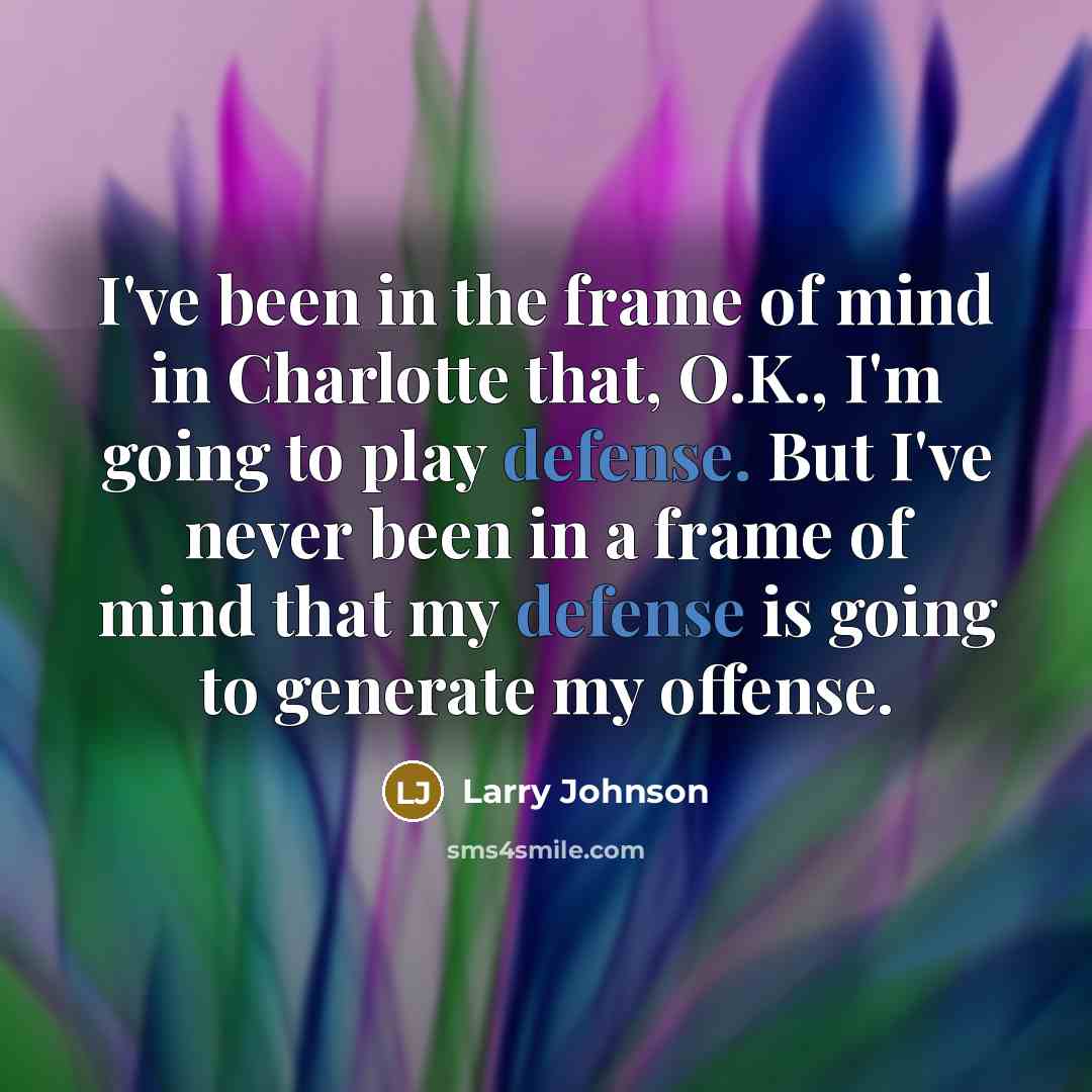 “I've been in the frame of mind in Charlotte that,…” quote by Larry Johnson