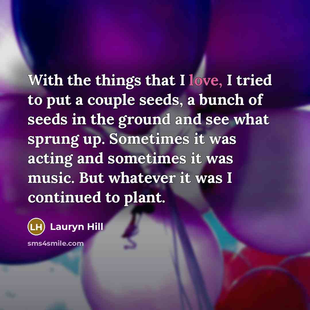 “With the things that I love, I tried to put…” quote by Lauryn Hill