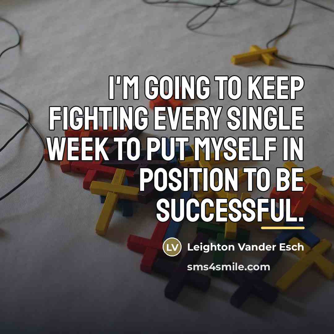 “I'm going to keep fighting every single week to put…” quote by Leighton Vander Esch