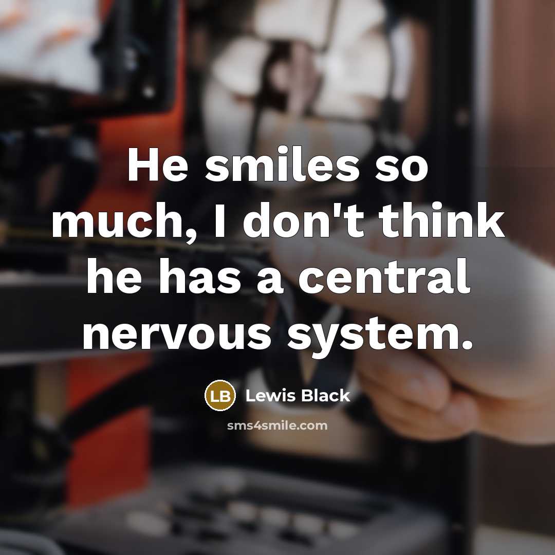 “He smiles so much, I don't think he has a…” quote by Lewis Black