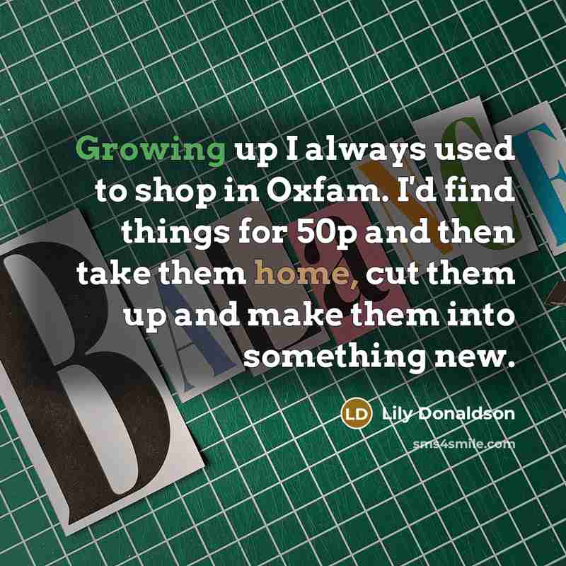 “Growing up I always used to shop in Oxfam. I'd…” quote by Lily Donaldson