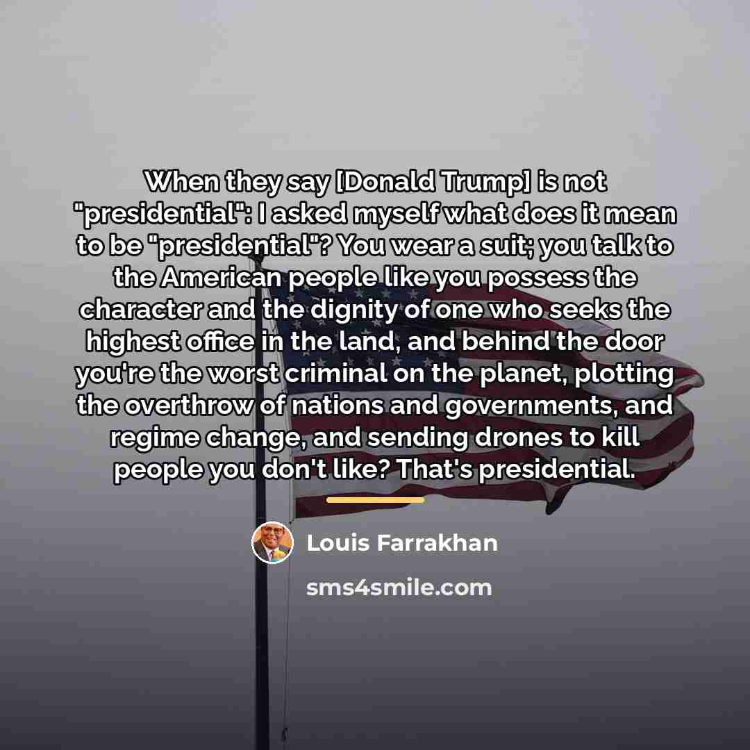 “When they say [Donald Trump] is not "presidential": I asked…” quote by Louis Farrakhan