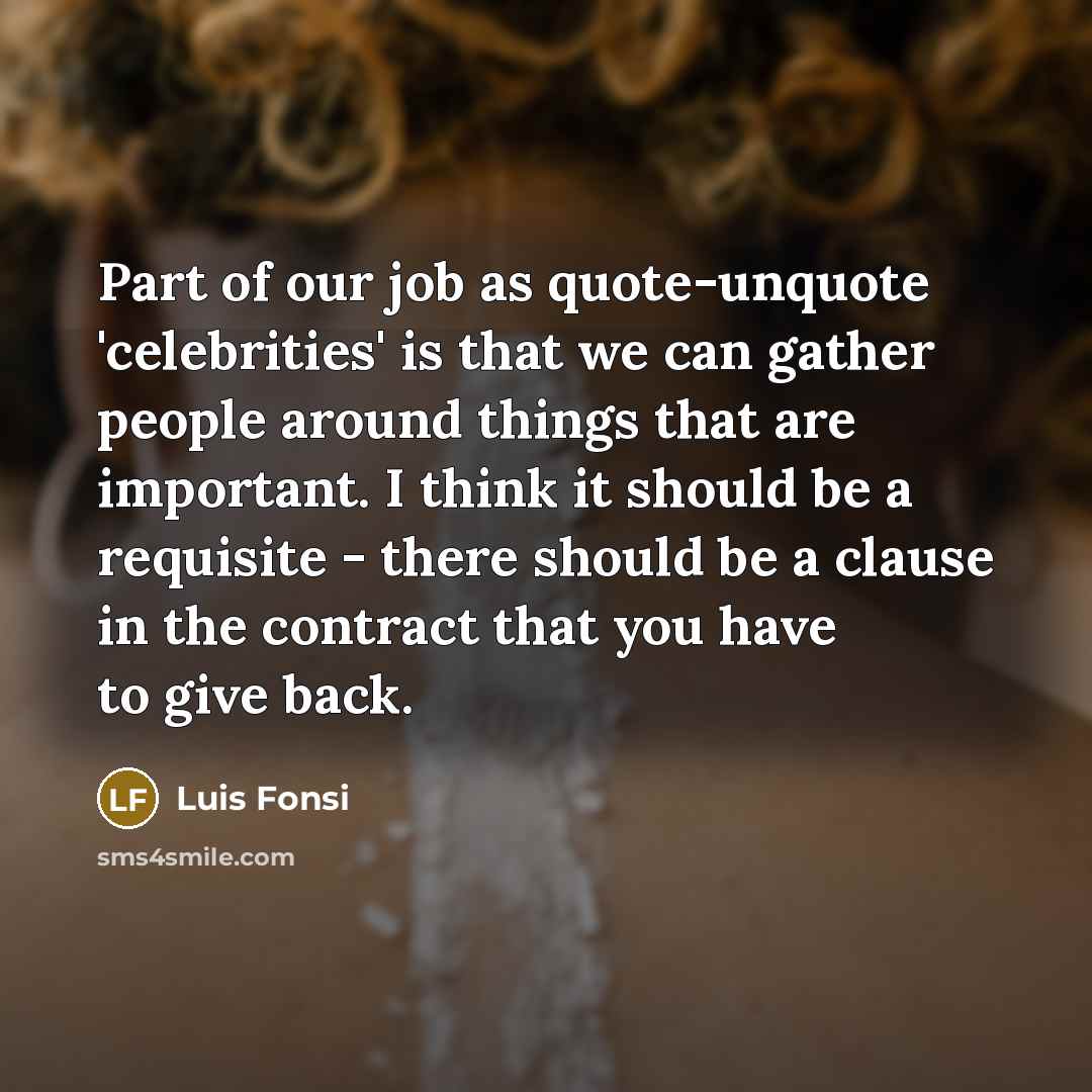“Part of our job as quote-unquote 'celebrities' is that we…” quote by Luis Fonsi