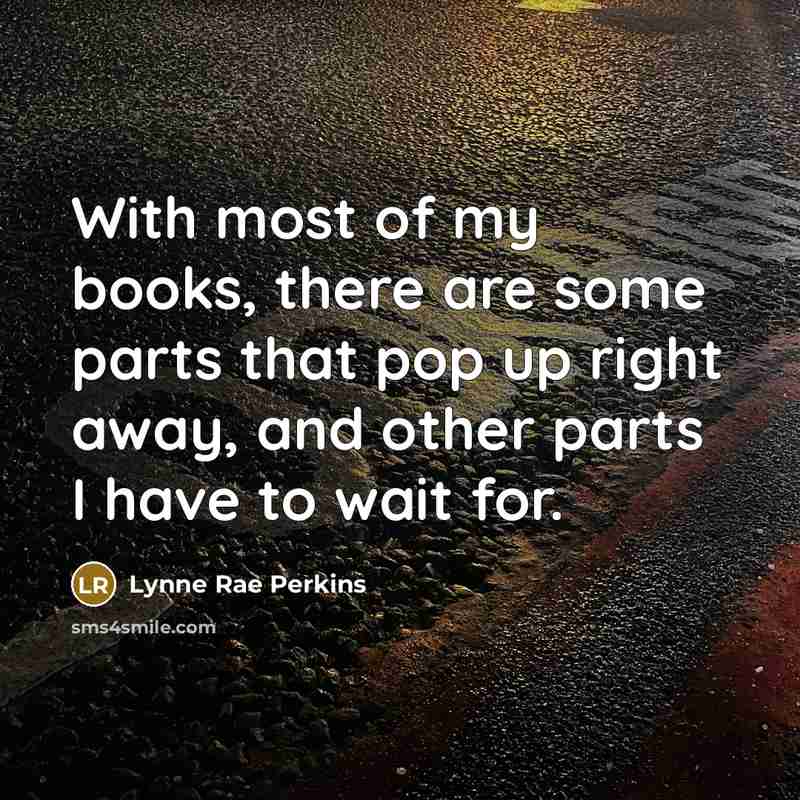 “With most of my books, there are some parts that…” quote by Lynne Rae Perkins