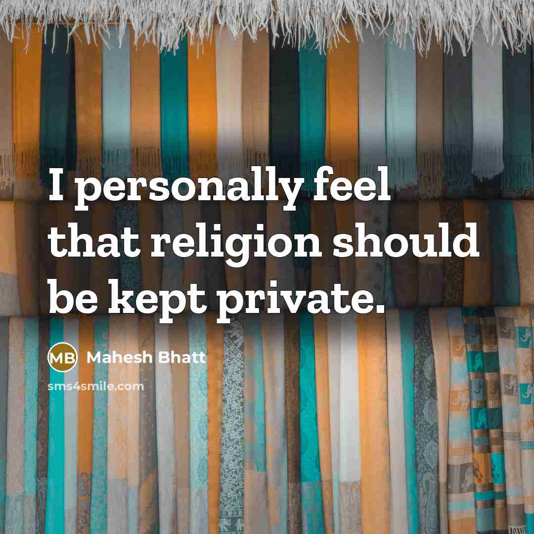 “I personally feel that religion should be kept private.…” quote by Mahesh Bhatt