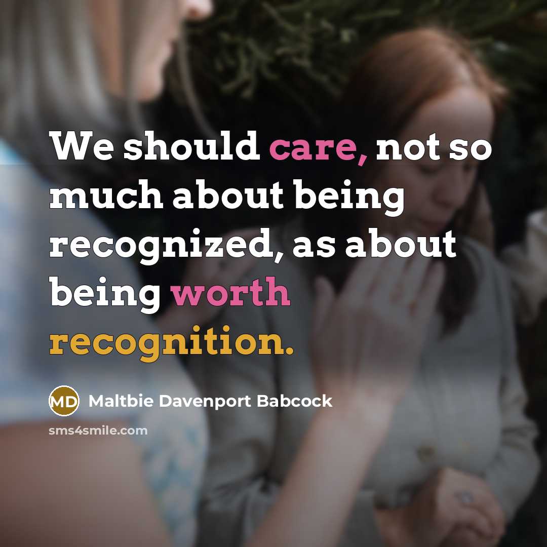 “We should care, not so much about being recognized, as…” quote by Maltbie Davenport Babcock