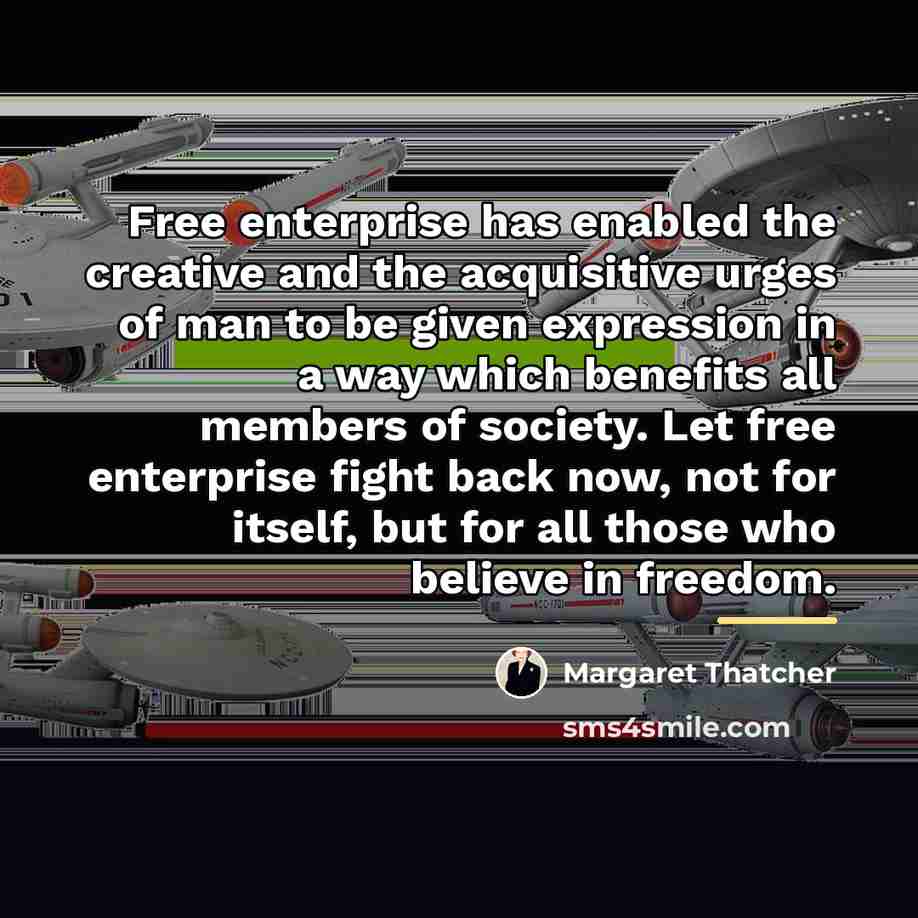 “Free enterprise has enabled the creative and the acquisitive urges…” quote by Margaret Thatcher
