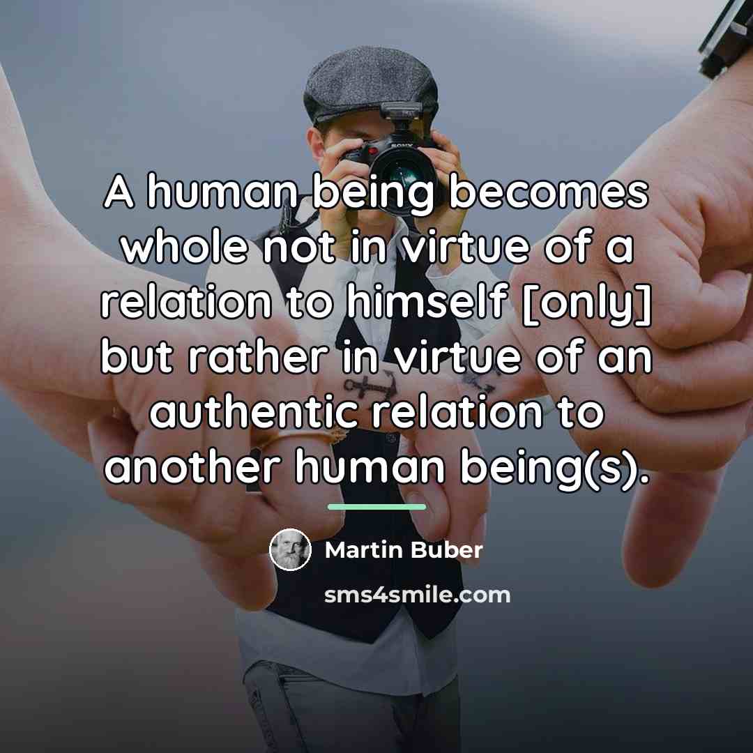 “A human being becomes whole not in virtue of a…” quote by Martin Buber