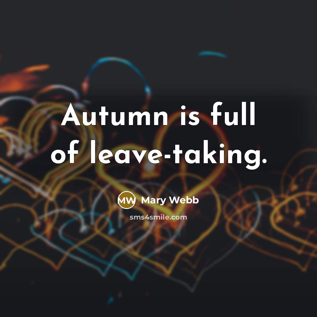 “Autumn is full of leave-taking.…” quote by Mary Webb
