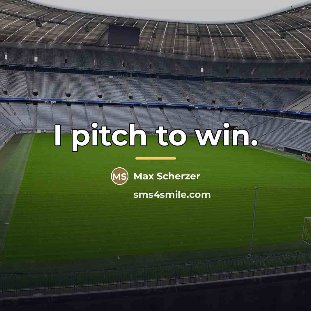 “I pitch to win.…” quote by Max Scherzer