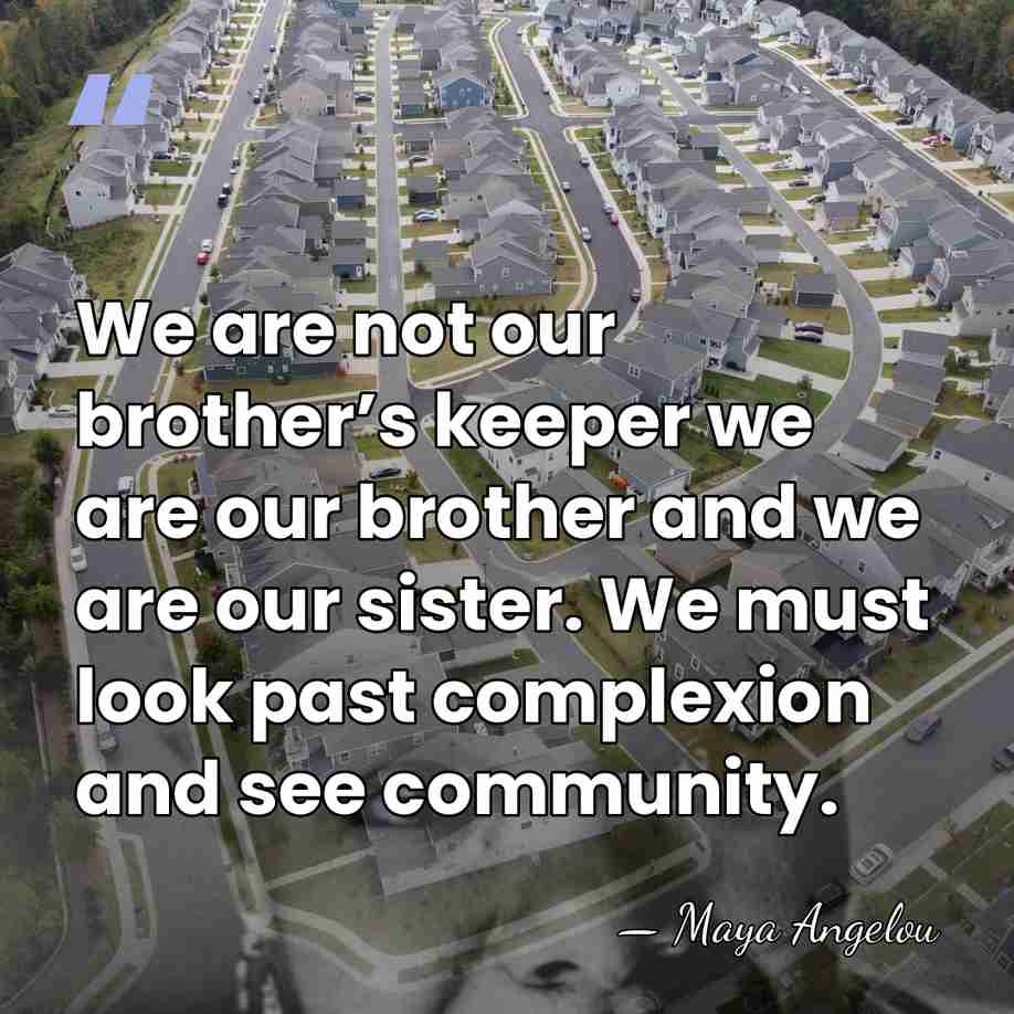 We are not our brother’s keeper we are our brother and we&hellip; - Maya Angelou