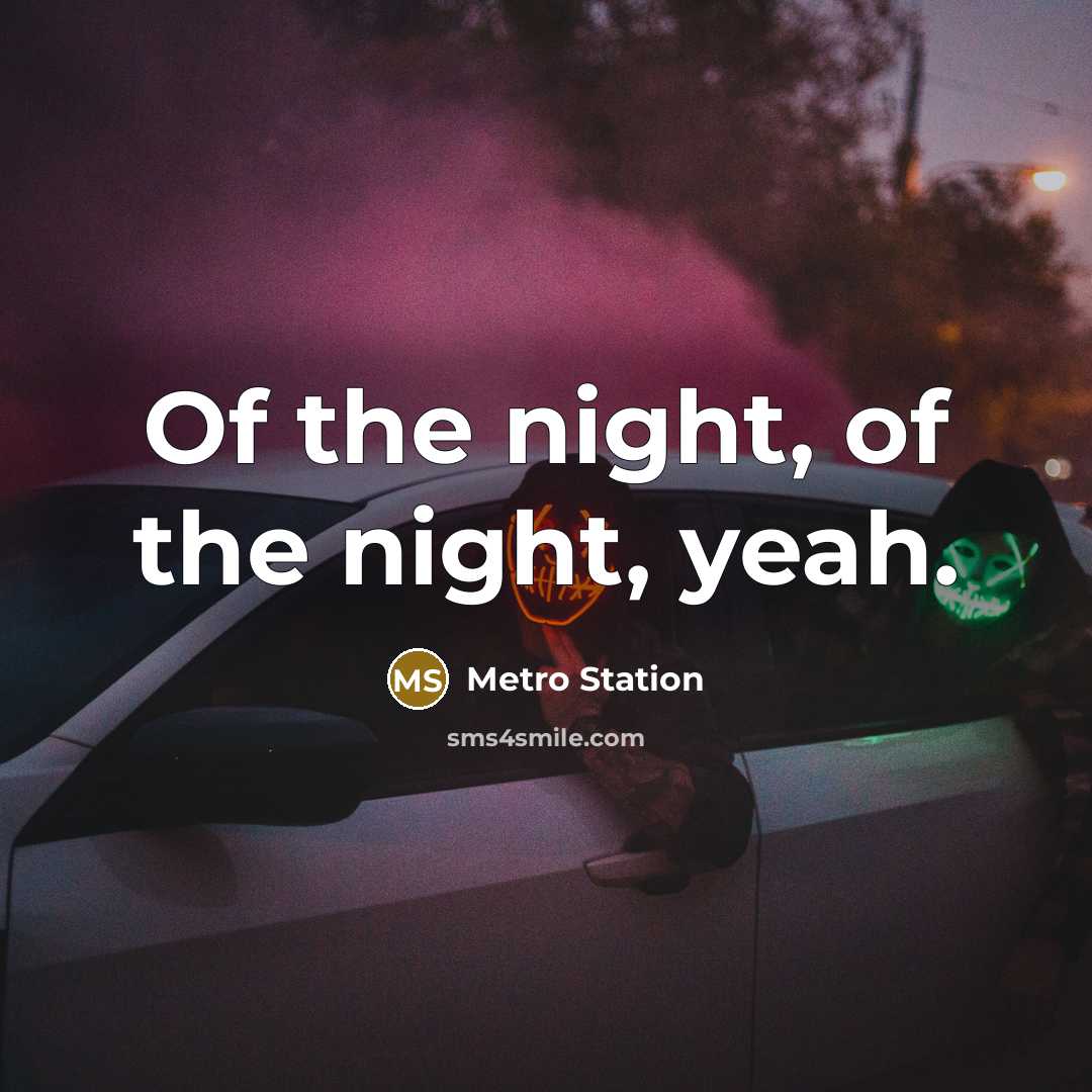“Of the night, of the night, yeah.” quote by Metro Station