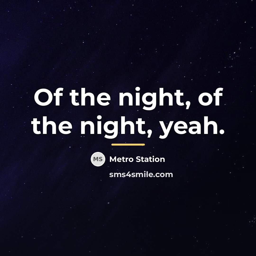 “Of the night, of the night, yeah.…” quote by Metro Station