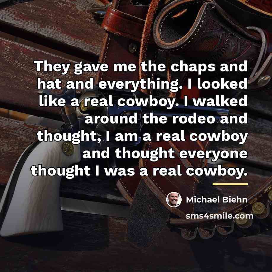 “They gave me the chaps and hat and everything. I…” quote by Michael Biehn