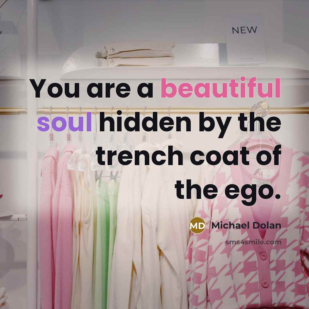 “You are a beautiful soul hidden by the trench coat…” quote by Michael Dolan