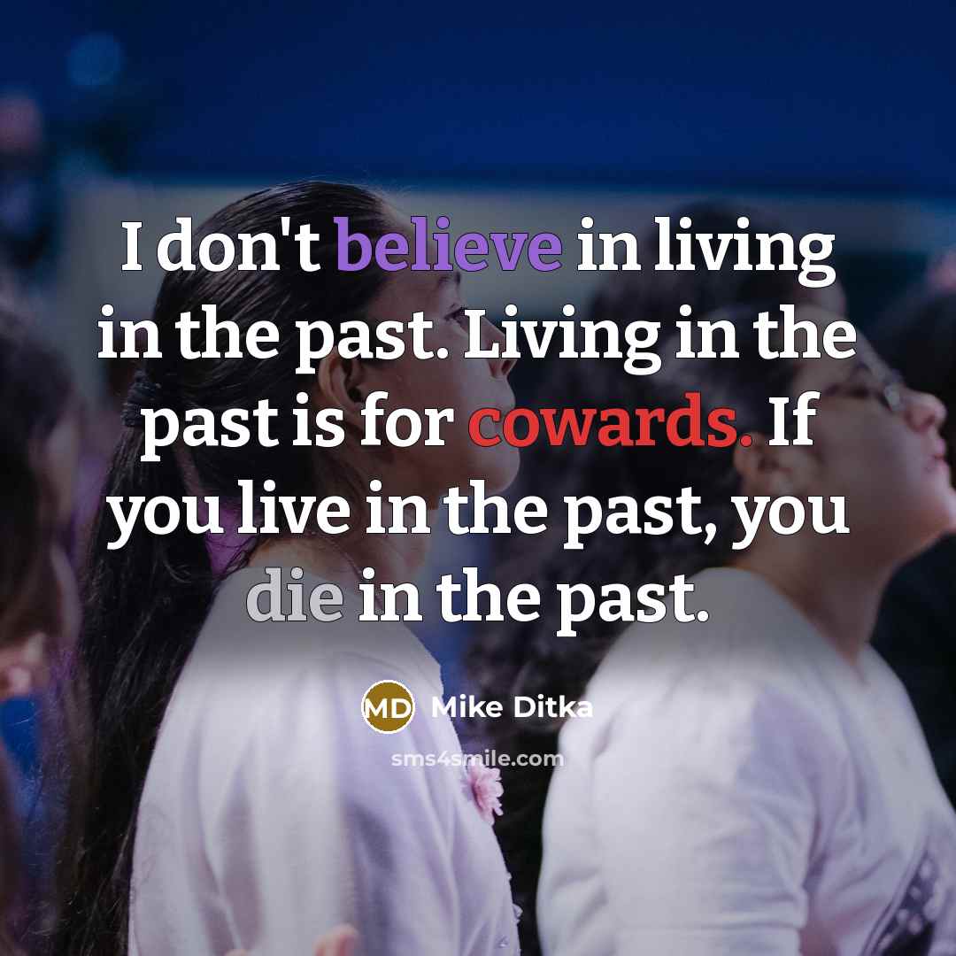 “I don't believe in living in the past. Living in…” quote by Mike Ditka